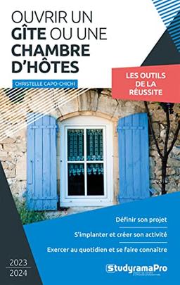 Ouvrir un gîte ou une chambre d'hôtes : 2023-2024 : les outils de la réussite