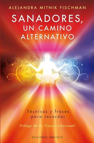 Sanadores, un camino alternativo (MENSAJEROS DEL UNIVERSO)