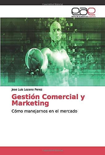 Gestión Comercial y Marketing: Cómo manejarnos en el mercado