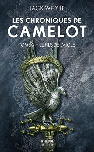 Les chroniques de Camelot. Vol. 3. Le fils de l'aigle