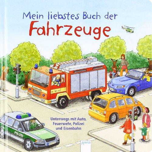 Unterwegs mit Auto, Feuerwehr, Polizei und Eisenbahn: Mein liebstes Buch der Fahrzeuge