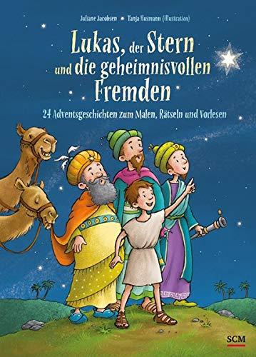 Lukas, der Stern und die geheimnisvollen Fremden: 24 Adventsgeschichten zum Malen, Rätseln und Vorlesen