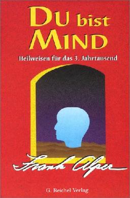 Du bist Mind: Heilweisen für das 3. Jahrtausend