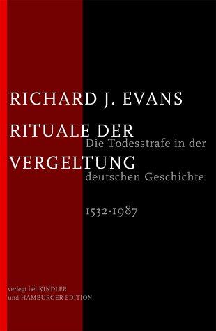 Rituale der Vergeltung. Die Todesstrafe in der deutschen Geschichte. 1532 - 1987