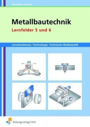 Metallbautechnik. Arbeitsheft. Lernfelder 5 und 6: Lernsituationen, Technologie, Technische Mathematik