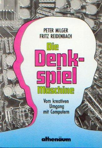 Die Denkspielmaschine. Vom kreativen Umgang mit Computern