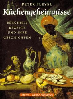 Küchengeheimnisse. Berühmte Rezepte und ihre Geschichten