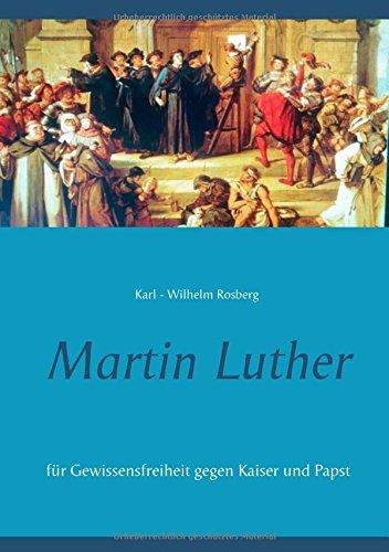 Martin Luther: Für Gewissensfreiheit gegen Kaiser und Papst