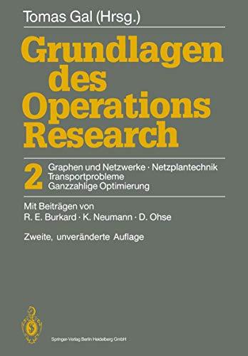 Grundlagen des Operations Research: 2 Graphen und Netzwerke Netzplantechnik, Transportprobleme Ganzzahlige Optimierung