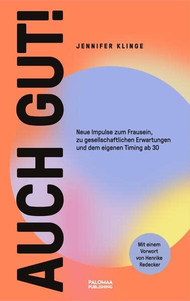 Auch gut!: Neue Impulse zum Frausein, zu gesellschaftlichen Erwartungen und dem eigenen Timing ab 30