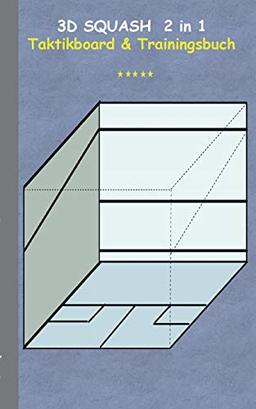 3D Squash 2 in 1 Taktikboard und Trainingsbuch: Taktikbuch für Trainer, Spielstrategie, Training, Gewinnstrategie, 3D Squashspielfeld, Technik, ... Trainer, Coach, Coaching Anweisungen, Taktik