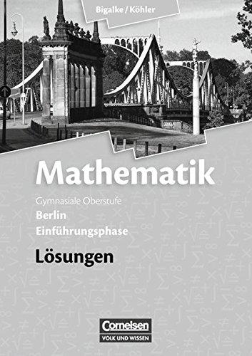 Bigalke/Köhler: Mathematik Sekundarstufe II - Berlin - Neubearbeitung: Einführungsphase - Lösungen zum Schülerbuch