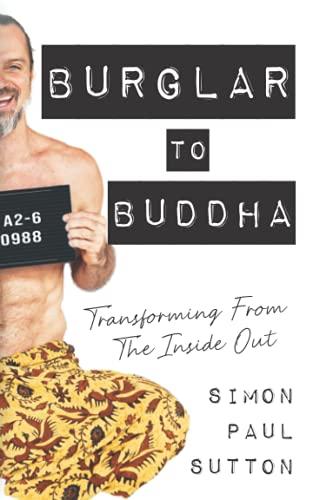 Burglar to Buddha: Transforming from the Inside Out