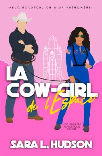 La Cow-girl de l'Espace: Allô Houston, on a un phénomène: une comédie romantique torride (Série de L'Espace, Band 2)