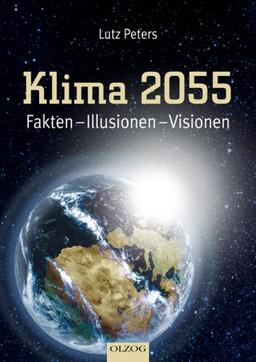 Klima 2055. Fakten - Illusionen - Visionen