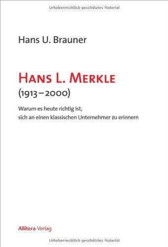 Hans L. Merkle: Warum es heute richtig ist, sich an einen klassischen Unternehmer zu erinnern