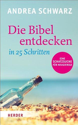 Die Bibel entdecken in 25 Schritten: Eine Schatzsuche für Neugierige