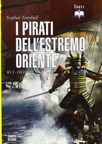 I pirati dell'estremo oriente 811-1639 (Biblioteca di arte militare)