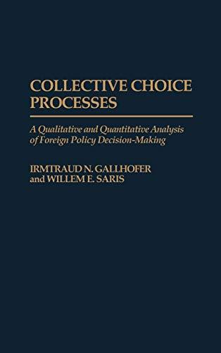 Collective Choice Processes: A Qualitative and Quantitative Analysis of Foreign Policy Decision-Making