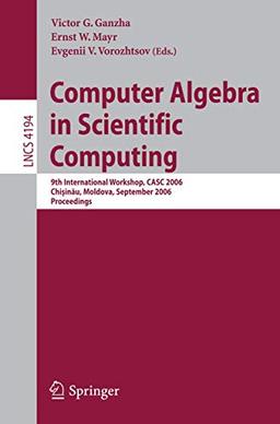 Computer Algebra in Scientific Computing: 9th International Workshop, CASC 2006 Chisinau, Moldova, September 11-15, 2006 Proceedings (Lecture Notes in Computer Science, 4194, Band 4194)