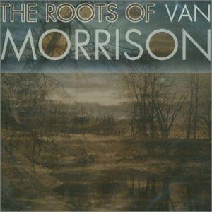 The Roots Of Van Morrison