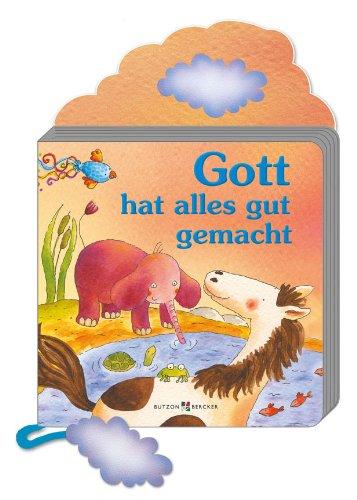 Gott hat alles gut gemacht: Pappbilderbuch mit Element am Band