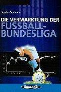 Die Vermarktung der Fussball- Bundesliga (Book on Demand)