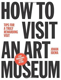 How to Visit an Art Museum : Tips for a Truly Rewarding Visit