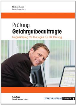 Prüfung Gefahrgutbeauftragte 2014: Fragenkatalog mit Lösungen zur IHK-Prüfung