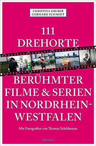 111 Drehorte berühmter Filme & Serien in Nordrhein-Westfalen: Reiseführer (111 Orte ...)