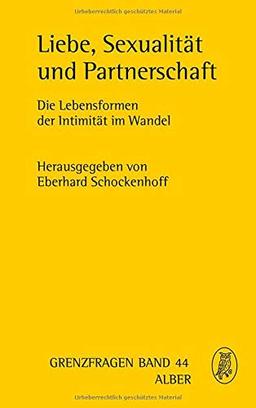 Liebe, Sexualität und Partnerschaft: Die Lebensformen der Intimität im Wandel (Grenzfragen)