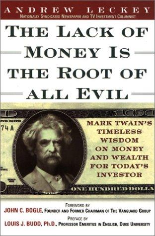 The Lack of Money Is the Root of All Evil: Mark Twain's Timeless Wisdom on Money, and Wealth for Today's Investor