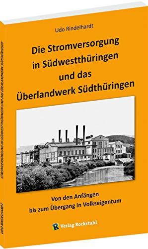 Die Stromversorgung in Südwestthüringen und das Überlandwerk Südthüringen: Von den Anfängen bis zum Übergang in Volkseigentum