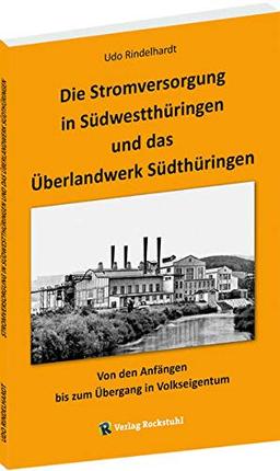 Die Stromversorgung in Südwestthüringen und das Überlandwerk Südthüringen: Von den Anfängen bis zum Übergang in Volkseigentum