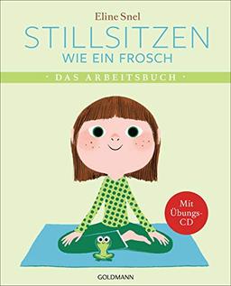 Stillsitzen wie ein Frosch: Das Arbeitsbuch - Mit Übungs-CD, Postern und Stickern