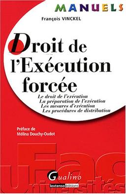 Droit de l'exécution forcée : le droit de l'exécution, la préparation de l'exécution, les mesures d'exécution, les procédures de distribution