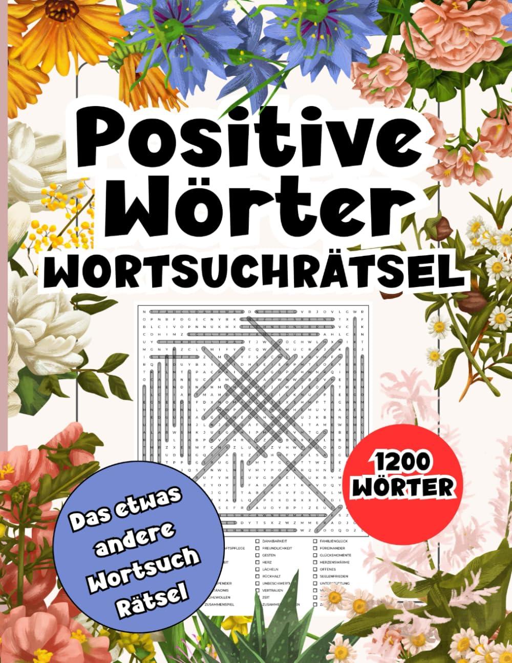 Wortsuchrätsel Positive Wörter- 1200 Wörter: Positive Affirmationen im Wortsuchrätsel für Erwachsene. Alle Richtungen- Das besondere Wortspiel. Mit Lösungen.