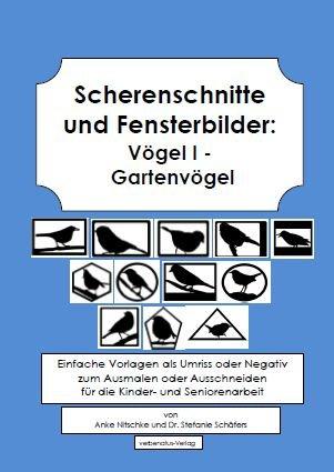 Scherenschnitte und Fensterbilder: Vögel I. Motive von Gartenvögeln.: Einfache Vorlagen als Umriss oder Negativ zum Ausmalen oder Ausschneiden für die Kinder- und Seniorenarbeit.