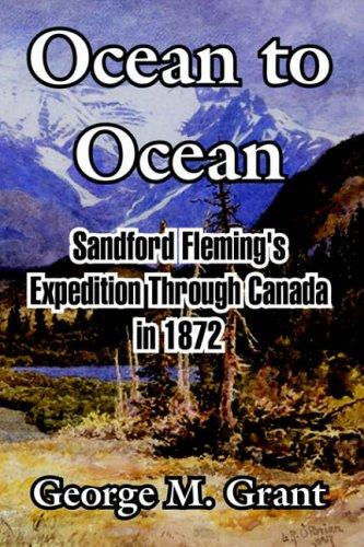 Ocean to Ocean: Sandford Fleming's Expedition Through Canada in 1872