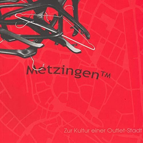 Metzingen Trademark: Zur Kultur einer Outlet-Stadt. Begleitband zur Ausstellung in der Volkshochschule Metzingen-Ermstal vom 12. Juli bis 11. August 2006 (Sonderbände und Kataloge)