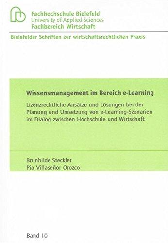 Wissensmanagement im Bereich e-Learning: Lizenzrechtliche Ansätze und Lösungen bei der Planung und Umsetzung von e-Learning-Szenarien im Dialog ... Schriften zur wirtschaftsrechtlichen Praxis)