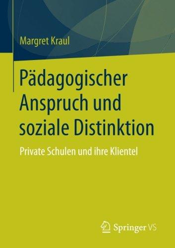 Pädagogischer Anspruch und soziale Distinktion: Private Schulen und ihre Klientel