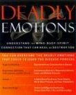 Deadly Emotions: Understand the Mind-Body-Spirit Connection That Can Heal or Destroy You