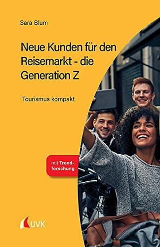 Neue Kunden für den Reisemarkt - die Generation Z: Tourismus kompakt