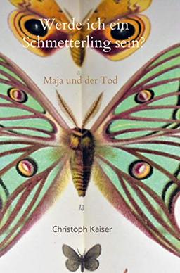 Werde ich ein Schmetterling sein: Maja und der Tod