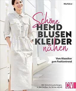 Nähen: Schöne Hemdblusenkleider nähen. Vom Klassiker zum Fashiontrend. Mit Schnittmustern in Größe 36 bis 48.