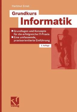 Grundkurs Informatik. Grundlagen und Konzepte für die erfolgreiche IT-Praxis