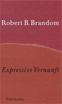 Expressive Vernunft: Begründung, Repräsentation und diskursive Festlegung