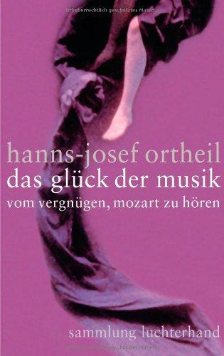 Das Glück der Musik: Vom Vergnügen, Mozart zu hören