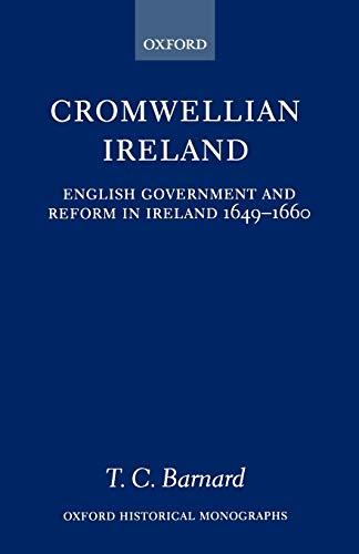 Cromwellian Ireland: English Government and Reform in Ireland 1649-1660 (Oxford Historical Monographs)